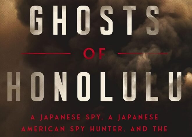 Ghosts of Honolulu: A Japanese Spy, A Japanese American Spy Hunter, and the Untold Story of Pearl Harbor
